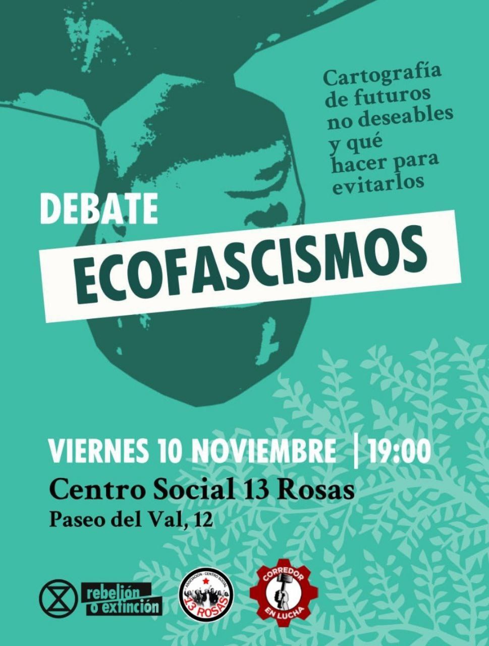 Debate Ecofascismos Viernes 10 Noviembre 19:00 Centro Social 13 Rosas, Paseo del Val, 12